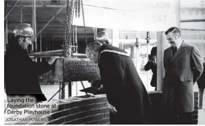  ?? JONATHAN POWERS ?? Laying the foundation stone at Derby Playhouse