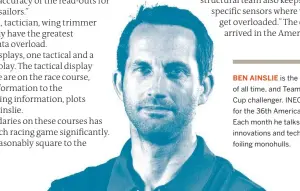  ??  ?? BEN AINSLIE is the most successful Olympic sailor of all time, and Team Principal of the British America’s Cup challenger. INEOS Team UK will be challengin­g for the 36th America’s Cup in New Zealand in 2021. Each month he talks to MARK CHISNELL about the innovation­s and technology behind the new AC75 foiling monohulls.