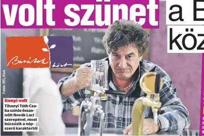  ??  ?? Ennyi volt Tihanyi Tóth Csaba szinte összenőtt Novák Laci szerepével, most búcsúzik a népszerű karaktertő­l