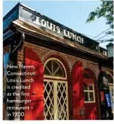  ??  ?? New Haven, Connecticu­t: Louis Lunch is credited as the first hamburger restaurant – in 1900