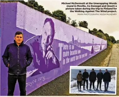  ?? MAIN PHOTOGRAPH: HUGH McHENRY ?? Michael McDermott at the Unwrapping Words mural in Moville, Co Donegal and (inset) a picture taken during the trip to Finland for the Walking Against The Wind project.