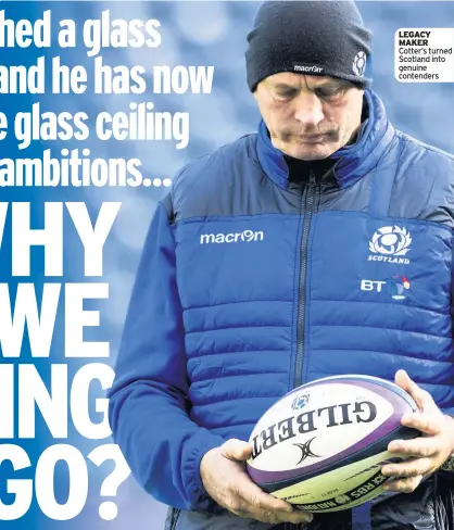  ??  ?? LEGACY MAKER Cotter’s turned Scotland into genuine contenders