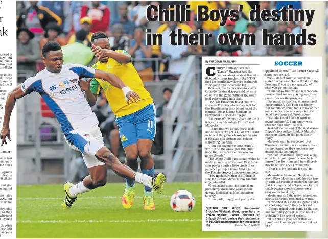  ?? Picture: GALLO IMAGES ?? OUTLOOK STILL GOOD: Sundowns‘ Sibusiso Vilakazi, right, seen here in action against James Okwuosa of Chippa United, during their stalemate in PE. Chippa are upbeat for the second leg