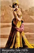  ??  ?? Margaretha Zelle (18761917), la mítica Mata Hari.