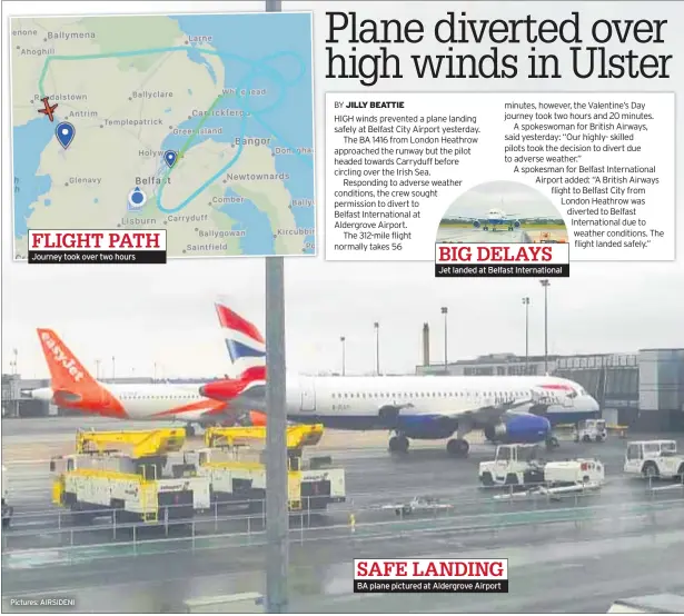  ??  ?? FLIGHT PATH Journey took over two hours
Pictures: AIRSIDENI
BIG DELAYS Jet landed at Belfast Internatio­nal
SAFE LANDING BA plane pictured at Aldergrove Airport