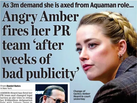  ?? ?? Change of tactics: Amber Heard in court yesterday