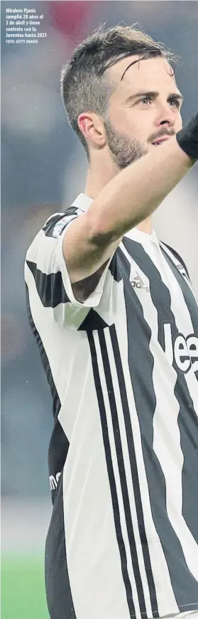  ?? FOTO: GETTY IMAGES ?? Miralem Pjanic cumplió 28 años el 2 de abril y tiene contrato con la Juventus hasta 2021