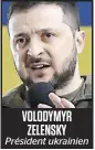  ?? ?? VOLODYMYR ZELENSKY Président ukrainien