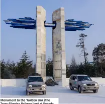  ??  ?? Monument to the ‘Golden Link (the Trans-Siberian Railway line) at Kuanda.