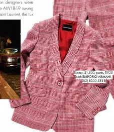  ??  ?? Blazer, $1,500, pants, $920, both EMPORIO ARMANI, (02) 8233 5858