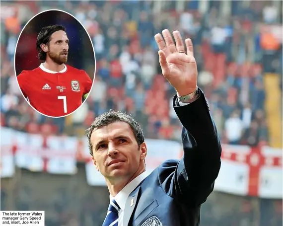  ?? ?? The late former Wales manager Gary Speed and, inset, Joe Allen