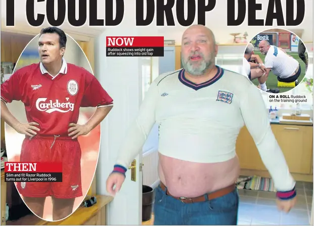  ??  ?? Slim and fit Razor Ruddock turns out for Liverpool in 1996 Ruddock shows weight gain after squeezing into old top ON A ROLL