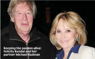  ??  ?? Keeping the passion alive: Felicity Kendal and her partner Michael Rudman