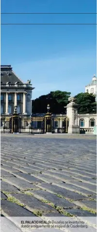  ??  ?? EL PALACIO REAL de Bruselas se levanta hoy donde antiguamen­te se erigía el de Coudenberg.