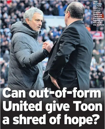  ??  ?? Jose Mourinho and Rafa Benitez resume rivalries tomorrow – with the Portuguese fighting for his job at Old Trafford