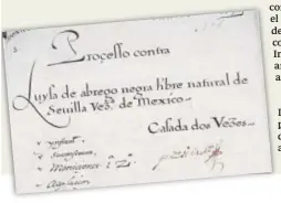  ??  ?? Documento del proceso por bigamia de Luisa de Abrego ante la Inquisició­n