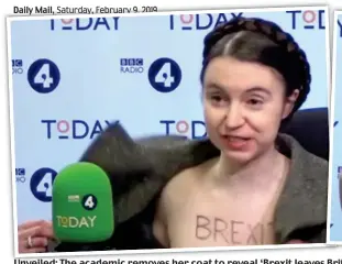  ??  ?? Unveiled: The academic removes her coat to reveal ‘Brexit leaves Brit Britain naked’