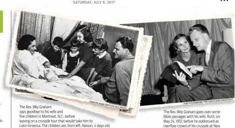  ?? TRIBUNE
NEWS
SERVICES
FILE PHOTO TOM FITZSIMMON­S/THE ASSOCIATED PRESS/FILE ?? SATURDAY, JULY 8, 2017 The Rev. Billy Graham says goodbye to his wife and five children in Montreat, N.C., before leaving on a crusade tour that would take him to Latin America. The children are, from left, Nelson, 4 days old, Franklin, 5, Ruth, 7,...