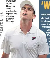  ??  ?? PUSHED OUT: Querrey was unable to repeat his display against Murray