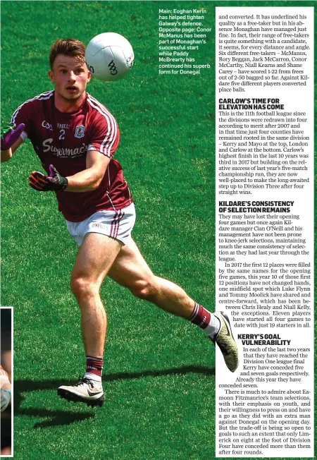  ??  ?? Main: Eoghan Kerin has helped tighten Galway’s defence. Opposite page: Conor McManus has been part of Monaghan’s successful start while Paddy McBrearty has continued his superb form for Donegal