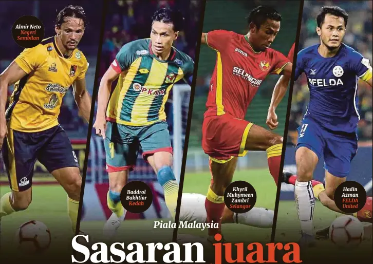  ??  ?? Khyril Muhymeen Zambri Hadin Azman Baddrol Bakhtiar FELDA United Kedah Selangor