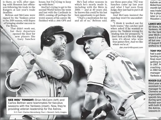  ?? N.Y. Post: Charles Wenzelberg; Paul J. Beresill; Getty Images ?? SEE HOU’ TONIGHT: Brian McCann (left) and Carlos Beltran were teammates for two-plus seasons with the Yankees (inset). Now, they’re providing veteran leadership for the Astros.