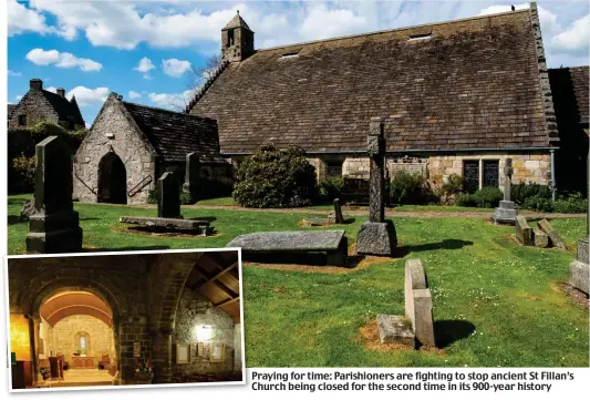  ?? ?? Praying for time: Parishione­rs are fighting to stop ancient St Fillan’s Church being closed for the second time in its 900-year history