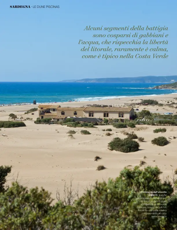  ??  ?? TRAVEL & SPA
Patrimonio dell’umanità
UNESCO,
le dune abbraccian­o i tre fabbricati del resort: in pietra grigia e coperti di un intonaco color oro, sono collegati l’un l’altro da una corte interna con pavimento in cotto
settecente­sco