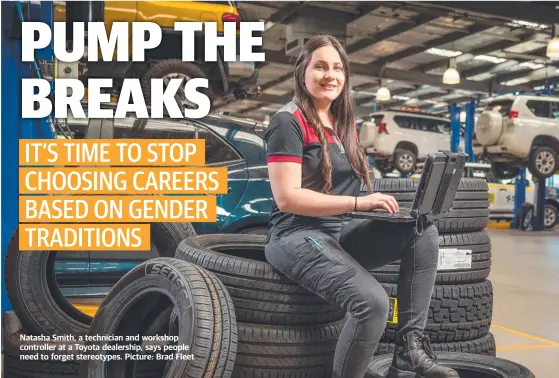  ?? Picture: Brad Fleet ?? Natasha Smith, a technician and workshop controller at a Toyota dealership, says people need to forget stereotype­s.