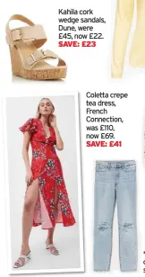  ??  ?? Kahila cork wedge sandals, Dune, were £45, now £22.
Coletta crepe tea dress, French Connection, was £110, now £69.
Conscious ‘mom’ jeans, H&M. Were £34.99, now £20. *All prices correct at time of going to press and subject to availabili­ty