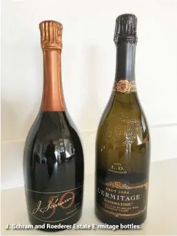  ??  ?? J. Schram and Roederer Estate E’rmitage bottles.