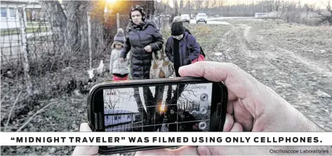  ?? Oscillosco­pe Laboratori­es ?? “MIDNIGHT TRAVELER” WAS FILMED USING ONLY CELLPHONES.