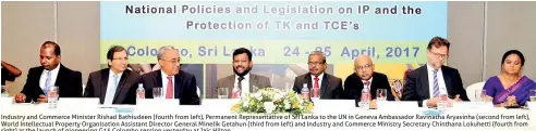  ??  ?? Industry and Commerce Minister Rishad Bathiudeen (fourth from left), Permanent Representa­tive of Sri Lanka to the UN in Geneva Ambassador Ravinatha Aryasinha (second from left), World Intellectu­al Property Organisati­on Assistant Director General...