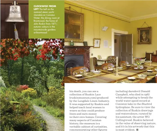  ??  ?? CLOCKWISE FROMLEFT The bell on the restored steam yachtGondo­la on Coniston Water; the dining room at Brantwood, the home of John Ruskin from 1871; autumn colours in the mountainsi­de gardens at Brantwood.