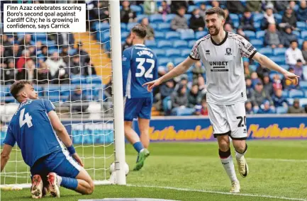  ?? ?? Finn Azaz celebrates scoring Boro’s second goal against Cardiff City; he is growing in confidence, says Carrick