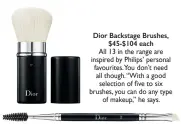  ??  ?? 'LRU %DFNVWDJH %UXVKHV HDFK All 13 in the range are inspired by Philips’ personal favourites.You don’t need all though. “With a good selection of ½ve to six brushes, you can do any type of makeup,” he says.