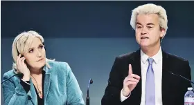  ?? GIUSEPPE CACACE / AFP / GETTY IMAGES FILES ?? The populist surge sweeping the West began with June’s Brexit vote in the U.K. and has continued with the election of Donald Trump in the U.S. Upcoming elections could see far-right candidates Marine Le Pen, left, and Gert Wilders, right, come to power...