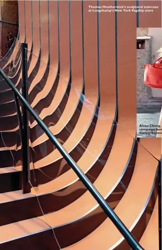  ??  ?? Thomas Heatherwic­k’s sculptural staircase at Longchamp’s New York flagship store Alexa Chung, the campaign face of Spring/ Summer ’14