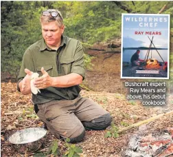  ??  ?? Bushcraft expert Ray Mears and above, his debut cookbook