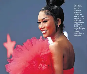  ?? PARAS GRIFFIN Getty Images for BET/TNS, file ?? Muni Long attends the 2022 BET Awards at Microsoft Theater on June 26 in Los Angeles. Long, led by her breakthrou­gh hit ‘Hrs and Hrs,’ is a top contender for a best new artist Grammy nomination in November.
