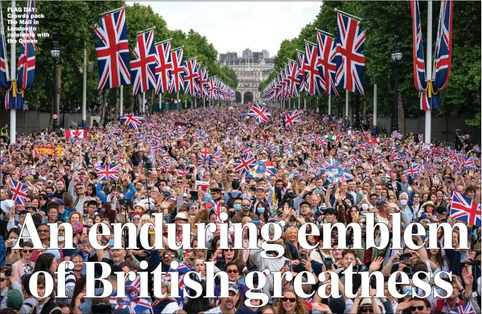  ?? Pictures: PA; AFP/GETTY ?? FLAG DAY: Crowds pack The Mall in London to celebrate with the Queen