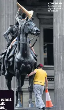  ??  ?? CONE HEAD Scotland has right approach to statues