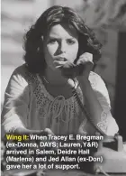  ??  ?? Wing It: When Tracey E. Bregman (ex-donna, DAYS; Lauren, Y&amp;R) arrived in Salem, Deidre Hall (Marlena) and Jed Allan (ex-don) gave her a lot of support.