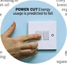  ?? ?? POWER CUT Energy usage is predicted to fall