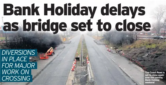  ??  ?? The Coast Road is set to close again over the coming Bank Holiday weekend