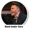  ??  ?? Band leader Gary