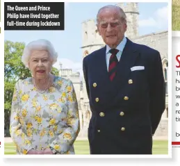  ??  ?? The Queen and Prince Philip have lived together full-time during lockdown