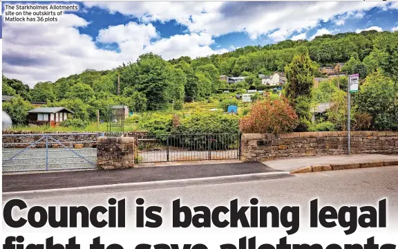  ?? ?? The Starkholme­s Allotments site on the outskirts of Matlock has 36 plots
