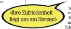  ??  ?? «Ihre Zufriedenh­eit liegt uns am Herzen!»