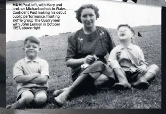  ?? ?? MUM Paul, left, with Mary and brother Michael on hols in Wales. Confident Paul making his debut public performanc­e, fronting skiffle group The Quarrymen with John Lennon in October 1957, above right